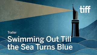 SWIMMING OUT TILL THE SEA TURNS BLUE Trailer  TIFF 2020