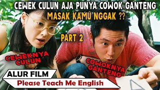 Cewek Culun Tapi Cowok Nya Ganteng  Alur Cerita Please Teach Me English 2003  PART 2