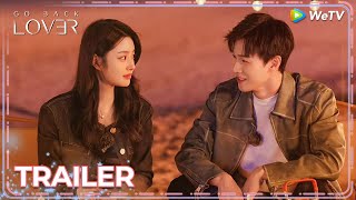 Trailer  Go Back Lover  A couple who meet again   ENG SUB  WeTV