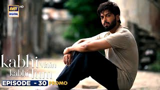 New Kabhi Main Kabhi Tum Episode 30  Promo  Fahad Mustafa  Hania Aamir  ARY Digital