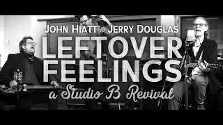 John Hiatt  Jerry Douglas  Leftover Feelings a Studio B Revival Film Trailer