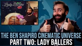 The Ben Shapiro Cinematic Universe  Part Two Lady Ballers  SOME MORE NEWS