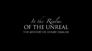 In the Realms of the Unreal  The Mystery of Henry Darger  2004 Trailer