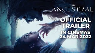 THE ANCESTRAL Official Trailer  In Cinemas 24 MAR 2022