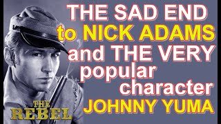 The SAD END to NICK ADAMS and the popular character JOHNNY YUMA from his THE REBEL TV series