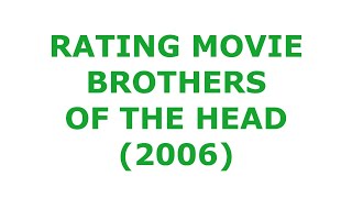 RATING MOVIE  BROTHERS OF THE HEAD 2006