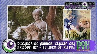 Review of EL LIBRO DE PIEDRA 1969 The Book of Stone  Episode 127  Decades of Horror Classic Era