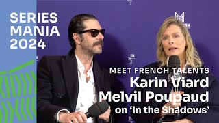 Melvil Poupaud  Karin Viard talk about In the Shadows at Series Mania 2024