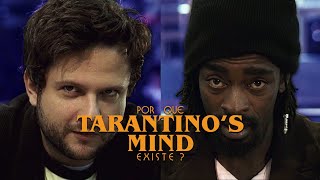 Por Que TARANTINOS MIND Existe