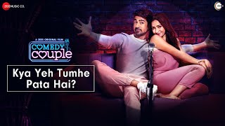 Kya Yeh Tumhe Pata Hai  Comedy Couple  ZEE5  Saqib Saleem  Tanmaya Bhatnagar Reuksh A