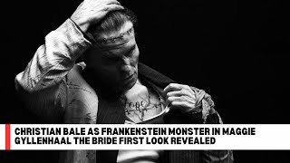 Christian Bale as Frankenstein Monster in Maggie Gyllenhaal The Bride First Look Revealed