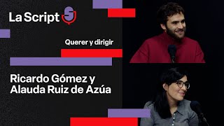 La Script  Querer y dirigir  Ricardo Gmez y Alauda Ruiz de Aza