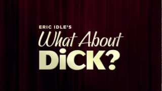 Eric Idles What About Dick 30 Overview