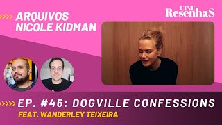 ARQUIVOS NICOLE KIDMAN  Ep 46 DOGVILLE CONFESSIONS  feat ChovendoSaposCriticasdeCinema