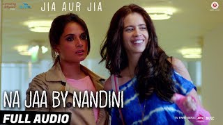 Na Jaa By Nandini  Full Audio  Jia Aur Jia  Kalki Richa  Arslan  Nisschal Zaveri