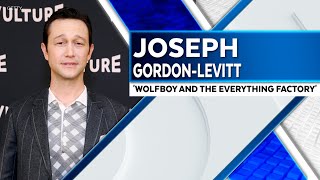 Love the Child Inside Joseph GordonLevitt on Getting Animated in Wolfboy How to Mark Success