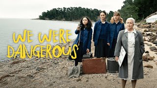 We Were Dangerous  Official Trailer