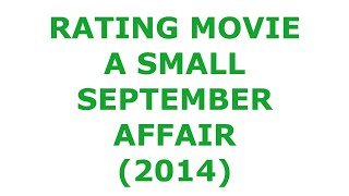 RATING MOVIE  A SMALL SEPTEMBER AFFAIR 2014