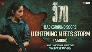 ARTICLE 370 BGM  Lightening Meets Storm Aandhi Yami Gautam  Priyamani  Aditya Suhas Jambhale