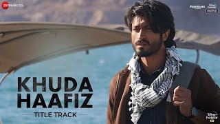 Khuda Haafiz Title Track  Vidyut JammwalShivaleeka OberoiMithoon ft Vishal DadlaniSayeed Quadri