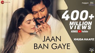 Jaan Ban Gaye  Khuda Haafiz Vidyut Jammwal  Shivaleeka O  Mithoon Ft Vishal Mishra Asees Kaur