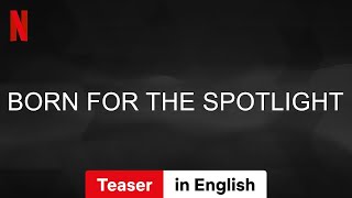 Born for the Spotlight Season 1 Teaser  Trailer in English  Netflix