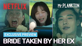 PREVIEW Bride Taken By Her Ex  Mr Plankton  Netflix ENG SUB