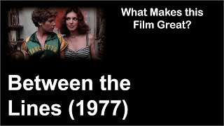 What Makes This Film Great  Between the Lines 1977