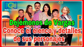 Dejmonos de Vargas conoce el elenco y detalles de sus personajes la nueva produccin del canal RCN