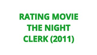 RATING MOVIE  THE NIGHT CLERK 2011