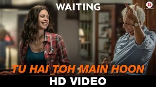 Tu Hai Toh Main Hoon  Waiting  Anushka Manchanda  Nikhil DSouza  Mikey McCleary