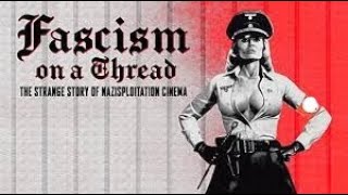 Fascism on a Thread The Strange Story of Nazisploitation Cinema 2019 Movie Review Documentary