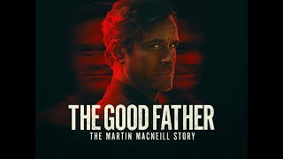 The Good Father The Martin MacNeill Story 2021  seeing the best in people