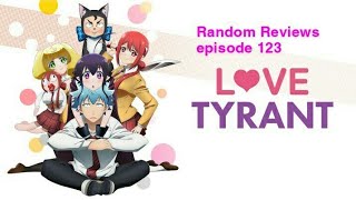 Random Reviews episode 123 Love tyrant 2017