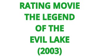 RATING MOVIE  THE LEGEND OF THE EVIL LAKE 2003