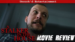 A Stalker in the House 2021 Movie Review  Uncorkd Entertainment