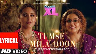 Tumse Mila Doon Lyrical Double XL  Sonakshi S Huma Q  Sohail Sen Javed Ali  Satramm Ramani