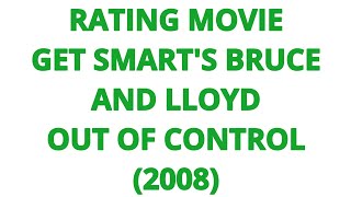 RATING MOVIE  GET SMARTS BRUCE AND LLOYD OUT OF CONTROL 2008