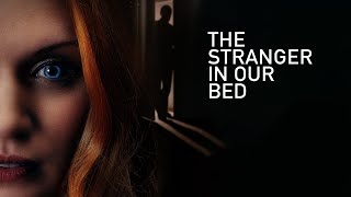 The Stranger in Our Bed  Full Mystery Movie  Emily Berrington Ben LloydHughes