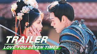 Official Trailer Love You Seven Times    Yang Chao Yue Ryan Ding   iQiyi