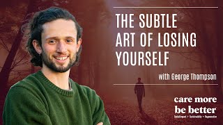 The Subtle Art of Losing Yourself With George Thompson GeorgeThompson