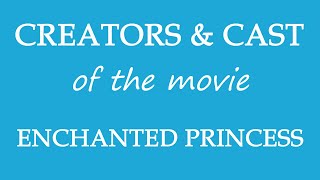 Enchanted Princess 2018 Movie Cast and Creators Info