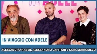 IN VIAGGIO CON ADELE  Intervista a Alessandro Haber Alessandro Capitani e Sara Serraiocco