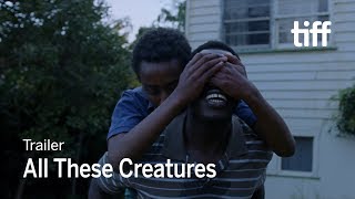 ALL THESE CREATURES Trailer  TIFF 2018