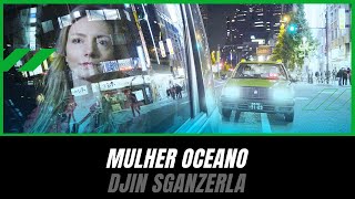 Mulher Oceano  Djin Sganzerla