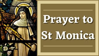 Prayer to Saint Monica  Patroness of Wayward Children  Difficult Marriages