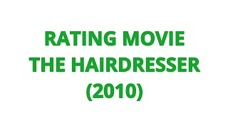 RATING MOVIE  THE HAIRDRESSER 2010