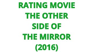 RATING MOVIE  THE OTHER SIDE OF THE MIRROR 2016