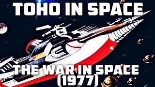 The War in Space 1977  Toho in Space 3  TitanGoji Tokusatsu Movie Reviews