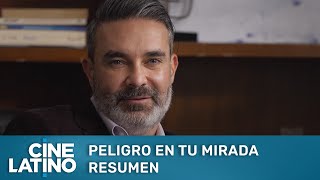 Peligro en tu mirada  Resumen  Cinelatino